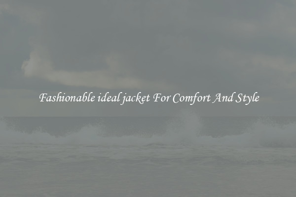 Fashionable ideal jacket For Comfort And Style