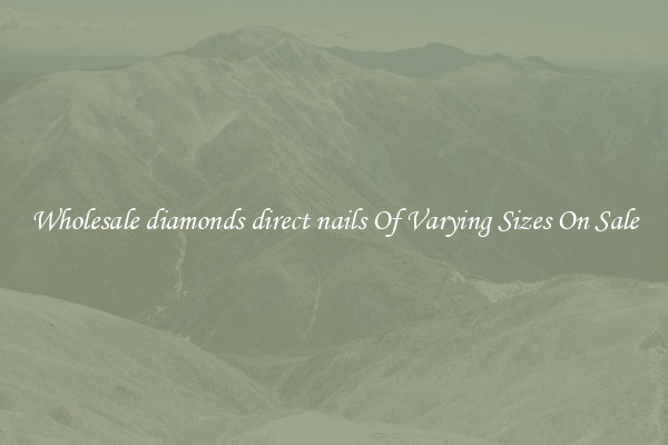 Wholesale diamonds direct nails Of Varying Sizes On Sale