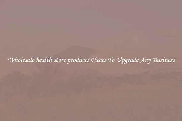 Wholesale health store products Pieces To Upgrade Any Business