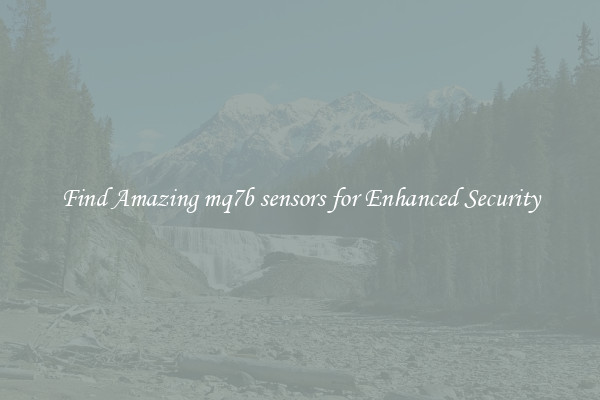 Find Amazing mq7b sensors for Enhanced Security