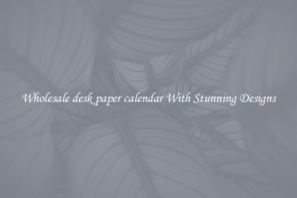 Wholesale desk paper calendar With Stunning Designs