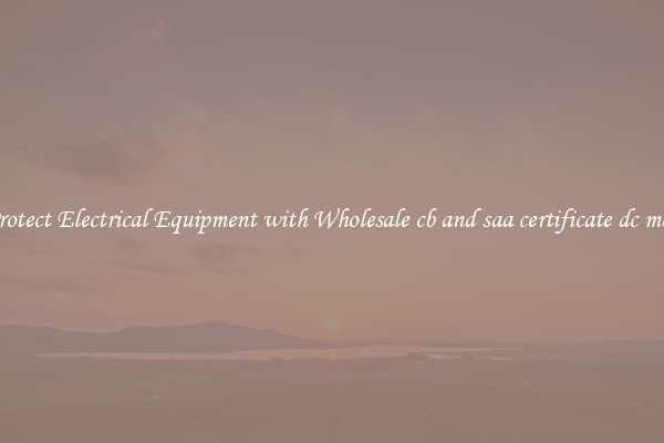 Protect Electrical Equipment with Wholesale cb and saa certificate dc mcb