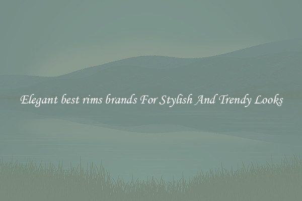 Elegant best rims brands For Stylish And Trendy Looks