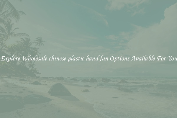 Explore Wholesale chinese plastic hand fan Options Available For You
