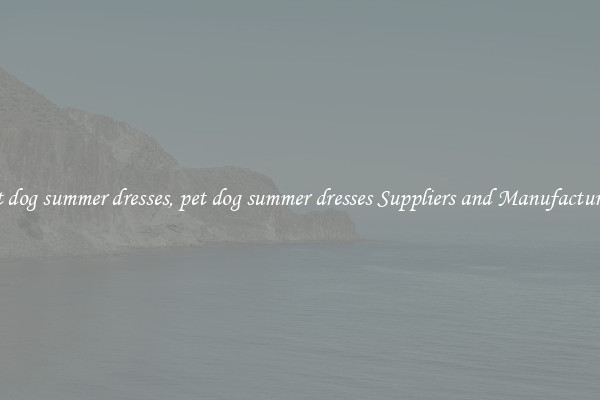 pet dog summer dresses, pet dog summer dresses Suppliers and Manufacturers