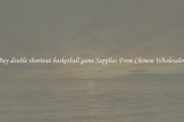 Buy double shootout basketball game Supplies From Chinese Wholesalers