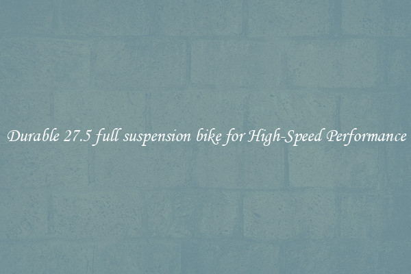 Durable 27.5 full suspension bike for High-Speed Performance