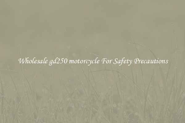 Wholesale gd250 motorcycle For Safety Precautions