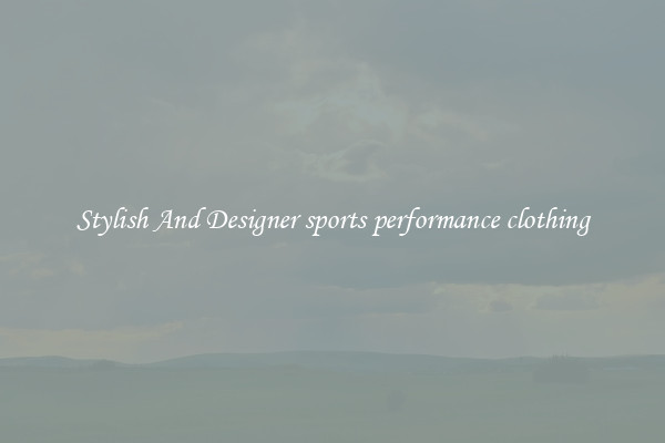 Stylish And Designer sports performance clothing