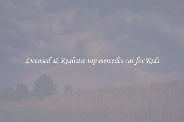 Licensed & Realistic top mercedes car for Kids