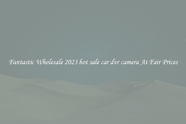 Fantastic Wholesale 2023 hot sale car dvr camera At Fair Prices