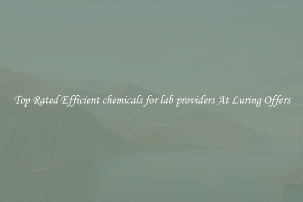 Top Rated Efficient chemicals for lab providers At Luring Offers